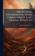 Cover: The Silurian, Devonian and Irvine Formations of East-Central Kentucky - Hutson Street Press
