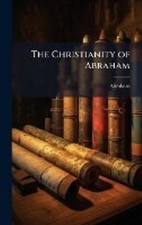 Enlarge image Cover: The Christianity of Abraham - Hutson Street Press