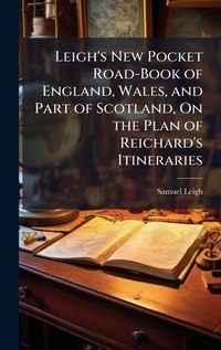 Abbildung von: Leigh's New Pocket Road-Book of England, Wales, and Part of Scotland, On the Plan of Reichard's Itineraries - Hutson Street Press