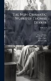 Enlarge image Cover: The Non-Dramatic Works of Thomas Dekker - Hutson Street Press