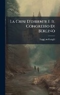 Cover: La Crisi D'oriente E Il Congresso Di Berlino - Hutson Street Press