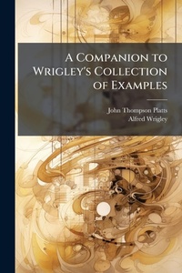 Abbildung von: A Companion to Wrigley's Collection of Examples - Hutson Street Press