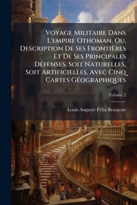 Abbildung von: Voyage Militaire Dans L'empire Othoman, Ou, Description De Ses Frontieres Et De Ses Principales DA(c)fenses, Soit Naturelles, Soit Artificielles, Avec Cinq Cartes GA(c)ographiques - Hutson Street Press