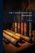 Cover: The Christianity of Abraham - Hutson Street Press