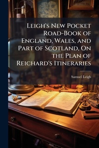 Abbildung von: Leigh's New Pocket Road-Book of England, Wales, and Part of Scotland, On the Plan of Reichard's Itineraries - Hutson Street Press