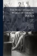 Cover: The Non-Dramatic Works of Thomas Dekker - Hutson Street Press