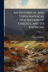 Abbildung von: An Historical and Topographical Description of Chelsea, and Its Environs - Hutson Street Press