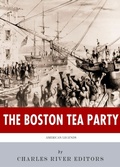 Cover: The Boston Tea Party - Charles River Editors