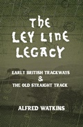 Cover: The Ley Line Legacy: Watkins' Early British Trackways and The Old Straight Track - Read Books Ltd.