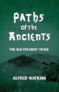 Abbildung von: Paths of the Ancients: Alfred Watkins' the Old Straight Track - Read Books