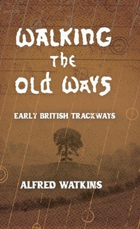 Abbildung von: Walking the Old Ways: Alfred Watkins' Early British Trackways - Read Books