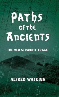 Abbildung von: Paths of the Ancients: Alfred Watkins' the Old Straight Track - Read Books