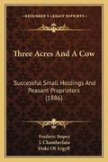 Cover: Three Acres And A Cow - Kessinger Publishing