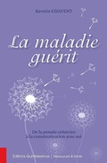 Cover: La maladie gu&eacute;rit - De la pens&eacute;e cr&eacute;atrice &agrave; la communication avec soi - Quintessence
