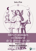 Cover: Rites et pratiques en l'honneur de la d&eacute;esse H&eacute;cate Tome 1 - Histoire et Mythologie - Dana&eacute;