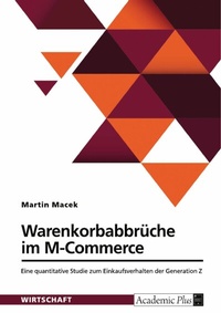 Abbildung von: Warenkorbabbrüche im M-Commerce. Eine quantitative Studie zum Einkaufsverhalten der Generation Z - GRIN Verlag
