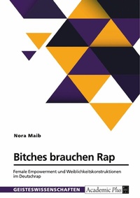 Abbildung von: Bitches brauchen Rap. Female Empowerment und Weiblichkeitskonstruktionen im Deutschrap - GRIN Verlag