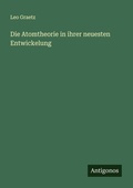 Cover: Die Atomtheorie in ihrer neuesten Entwickelung - Antigonos Verlag