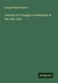 Cover: Journal of a Voyage to Greenland, in the Year 1821 - Antigonos Verlag