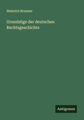 Cover: Grundz&uuml;ge der deutschen Rechtsgeschichte - Antigonos Verlag