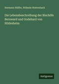 Cover: Die Lebensbeschreibung der Bisch&ouml;fe Bernward und Godehard von Hildesheim - Antigonos Verlag