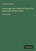 Cover: Vorlesungen ueber Maxwells Theorie der Elektrizitaet und des Lichtes - Antigonos Verlag