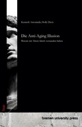 Cover: Die Anti-Aging Illusion - Bremen University Press