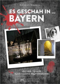 Abbildung von: Es geschah in ... Bayern - Bruckmann Verlag