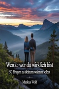 Cover: Werde, wer du wirklich bist - 50 Fragen zu deinem wahren Selbst - BookRix