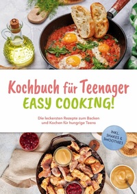 Abbildung von: Kochbuch für Teenager - Easy Cooking!: Die leckersten Rezepte zum Backen und Kochen für hungrige Teens - inkl. Shakes & Smoothies - ONIX Media