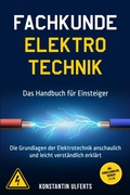 Cover: Fachkunde Elektrotechnik - Das Handbuch f&uuml;r Einsteiger: Die Grundlagen der Elektrotechnik anschaulich und leicht verst&auml;ndlich erkl&auml;rt - inkl. Formelsammlung, &Uuml;bungen u. v. m. - ONIX Media