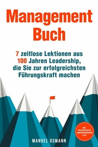 Abbildung von: Management Buch: 7 zeitlose Lektionen aus 100 Jahren Leadership, die Sie zur erfolgreichsten Führungskraft machen - inkl. Praxisbeispielen, Anwendungsübungen u.v.m. - ONIX Media
