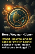 Cover: Robert Hallstrom und die Tage der zweiten Sonne: Science Fiction: Robert Hallstroms Zeitkugel 17 - CassiopeiaPress