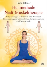 Abbildung von: Heilmethode Nadi-Muskeltherapie. Verspannungen, Schmerzen und Blockaden lösen durch ganzheitliche Behandlungsprogramme und Yogatherapie - Via Nova