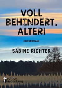 Abbildung von: Voll behindert, Alter! - edition riedenburg e.U.