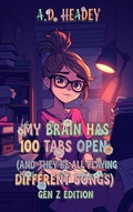 Cover: My Brain Has 100 Tabs Open (And They're All Playing Different Songs) Gen Z Edition - A.D. Headey Publishing