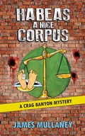 Cover: Habeas a Nice Corpus (Crag Banyon Mysteries, #11) - James Mullaney