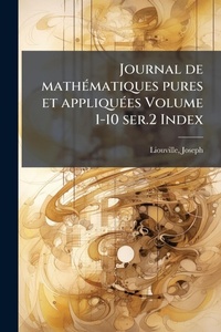 Abbildung von: Journal de mathA(c)matiques pures et appliquA(c)es Volume 1-10 ser.2 Index - Hutson Street Press