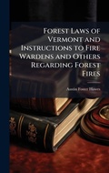 Cover: Forest Laws of Vermont and Instructions to Fire Wardens and Others Regarding Forest Fires - Hutson Street Press