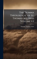 Cover: The "Summa Theologica" of St. Thomas Aquinas Volume v.1 - Hutson Street Press