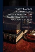 Bild: Forest Laws of Vermont and Instructions to Fire Wardens and Others Regarding Forest Fires - Hutson Street Press
