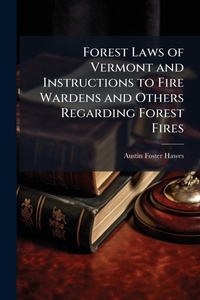 Bild: Forest Laws of Vermont and Instructions to Fire Wardens and Others Regarding Forest Fires - Hutson Street Press