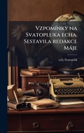 Cover: VzpomA-nky na Svatopluka echa. Sestavila redakce Maje - Hutson Street Press