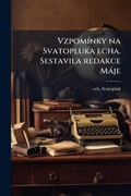 Cover: VzpomA-nky na Svatopluka echa. Sestavila redakce Maje - Hutson Street Press