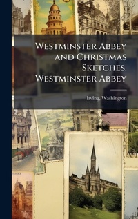 Abbildung von: Westminster Abbey and Christmas Sketches. Westminster Abbey - Hutson Street Press