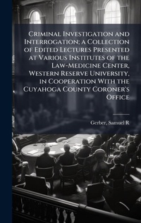 Abbildung von: Criminal Investigation and Interrogation; a Collection of Edited Lectures Presented at Various Institutes of the Law-Medicine Center, Western Reserve University, in Cooperation With the Cuyahoga County Coroner's Office - Hutson Street Press