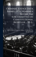 Cover: Criminal Justice Data Banks--1974, Hearings Before the Subcommittee on Constitutional Rights of..., 93-2.. - Hutson Street Press