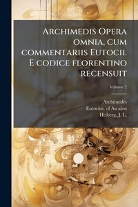 Abbildung von: Archimedis Opera omnia, cum commentariis Eutocii. E codice florentino recensuit - Hutson Street Press