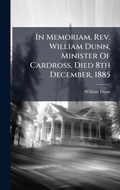 Cover: In Memoriam. Rev. William Dunn, Minister Of Cardross, Died 8th December, 1885 - Hutson Street Press