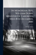 Cover: In Memoriam. Rev. William Dunn, Minister Of Cardross, Died 8th December, 1885 - Hutson Street Press